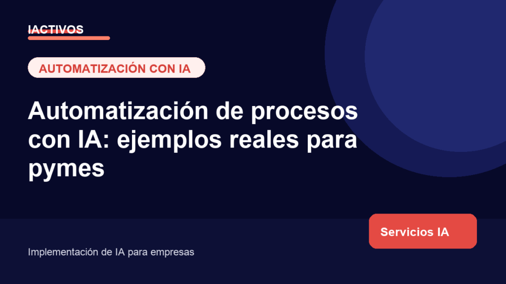 Automatización de procesos con IA: ejemplos reales para pymes
