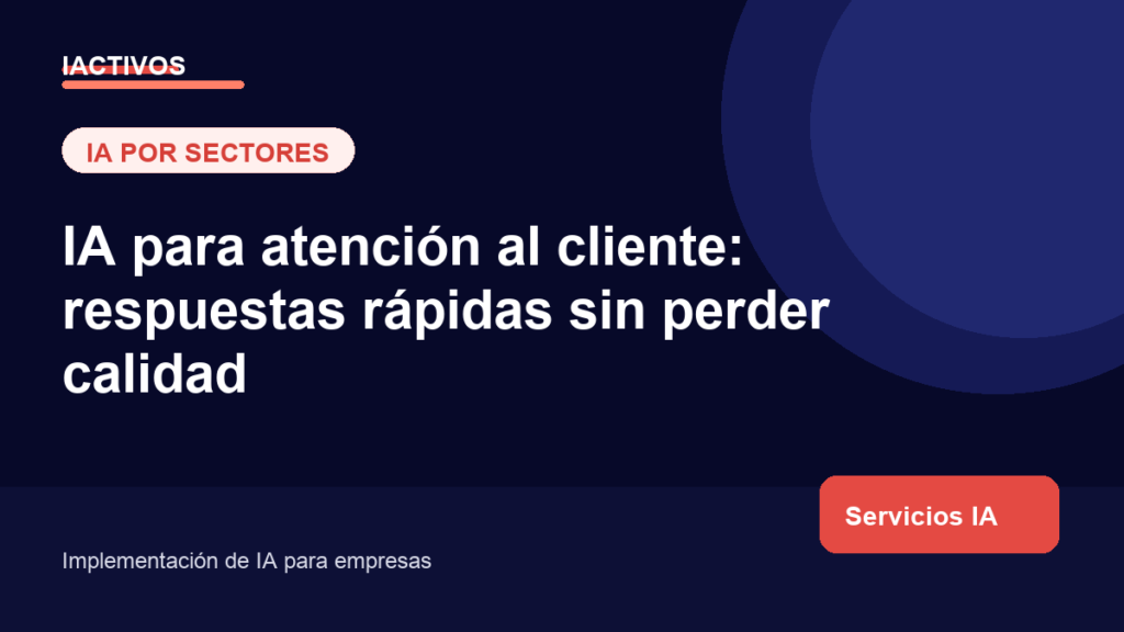 IA para atención al cliente: respuestas rápidas sin perder calidad