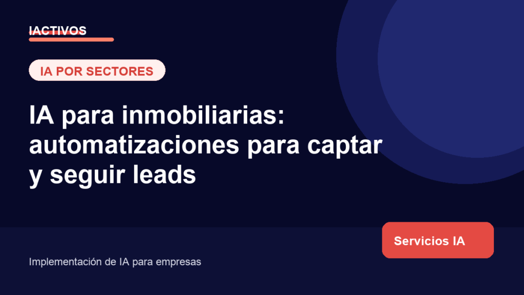 IA para inmobiliarias: automatizaciones para captar y seguir leads