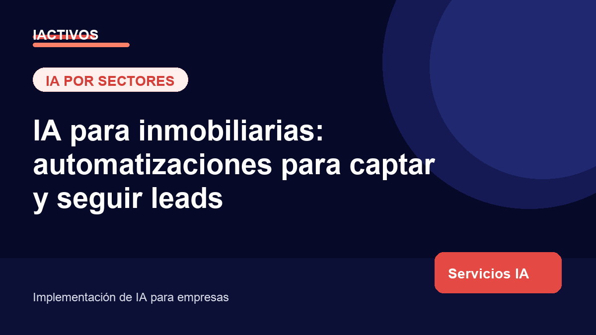 IA para inmobiliarias: automatizaciones para captar y seguir leads